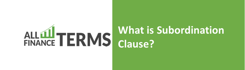 What Is Subordination Clause Definition By All Finance Terms