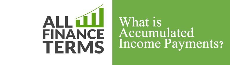 Definition of Accumulated Income Payments