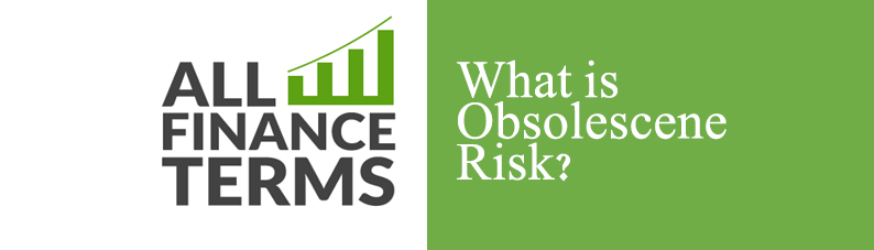 Definition of Obsolescene Risk