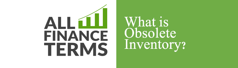 What Is Obsolete Inventory All Finance Terms