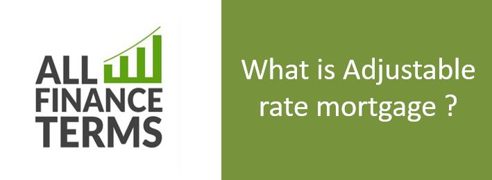 Definition of What is Adjustable rate mortgage