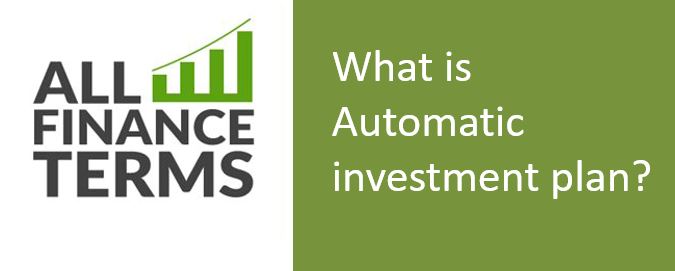 Definition of Automatic investment plan