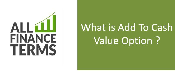 Definition of Add To Cash Value Option