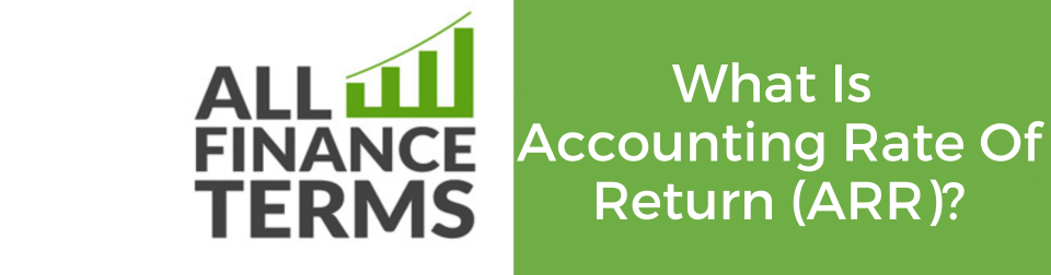 What Is Accounting Rate Of Return (ARR)?